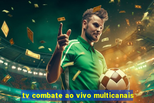 tv combate ao vivo multicanais